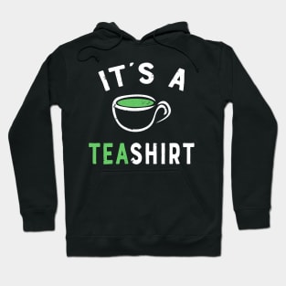 Its a Tea Shirt - Funny Tea Quote T-shirt - It's a Tea Shirt - Happy Tea Gift Hoodie